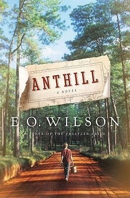 Anthill: A Novel by E. O. Wilson. 2010. Softcover.
