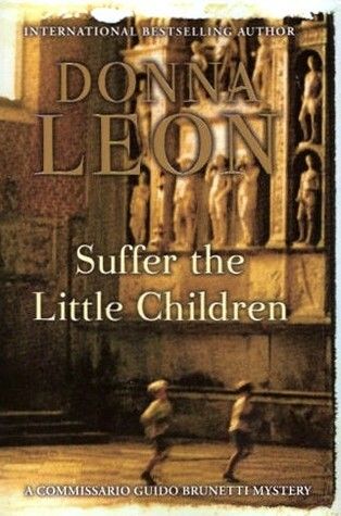 Suffer the Little Children (Commissario Brunetti #16) by Donna Leon. 2007. Hardcover.