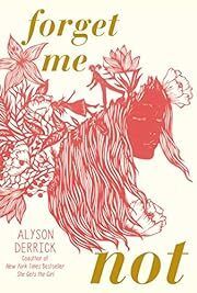Forget Me Not by Alyson Derrick; 2023. Hardcover (YA)