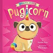 When You Adopt a Pugicorn by Matilda Rose, Tim Budgen (Illustrator); 2021. Hardcover. (Ch-PIC)