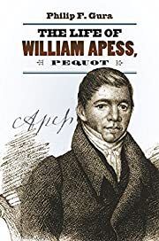 Life of William Apess, Pequot, The by Philip F. Gura; 2018. Hardcover.