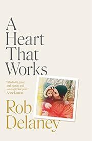 Heart That Works, A by Rob Delaney; 2022. Hardcover.