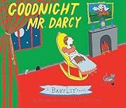 Goodnight Mr. Darcy (A Babylit Parody) by Kate Coombs; 2014. Hardcover. (Ch-PIC)