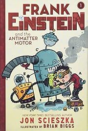 Frank Einstein and the Antimatter Motor by Jon Scieszka; 2014. Hardcover. (Ch-FIC)