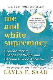 Me and White Supremacy by Layla F. Saad, Robin DiAngelo (Foreword); 2020. Hardcover.