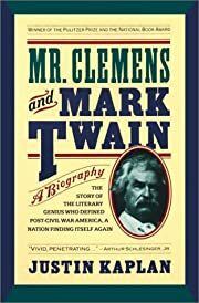 Mr. Clemens and Mark Twain, A Biography: The Story of the Literary Genius Who Defined Post-Civil War America, a Nation Finding Itself Again by Justin Kaplan; 1966/2003. Hardcover.