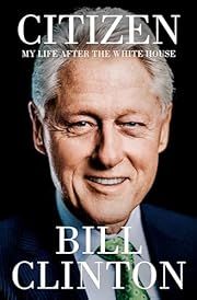Citizen: My Life After the White House by Bill Clinton; 2024. Hardcover. (Library Discard)