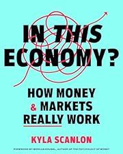 In This Economy?: How Money &amp; Markets Really Work by Kyla Scanlon, Morgan Housel (Foreword by); 2024. Hardcover.