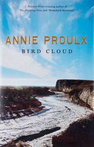 Bird Cloud: A Memoir of Place by Annie Proulx; 2011. Hardcover
