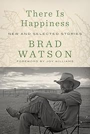 There Is Happiness by Brad Watson, Joy Williams (Foreword by); 2024. Hardcover.