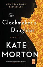 Clockmaker's Daughter, The by Kate Morton; 2019. Softcover.