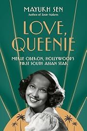 Love, Queenie: Merle Oberon, Hollywood's First South Asian Star by Mayukh Sen; 2025. Hardcover.