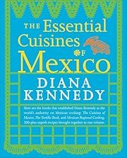 Essential Cuisines of Mexico, The by Diana Kennedy; 2009. Softcover.