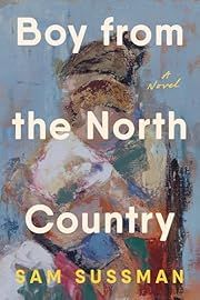 Boy from the North Country by Sam Sussman; 2025. Hardcover.