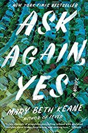 Ask Again, Yes by Mary Beth Keane; 2019. Hardcover.