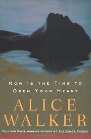 Now Is the Time to Open Your Heart by Alice Walker; 2004. Hardcover.