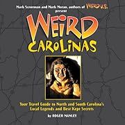 Weird Carolinas: Your Travel Guide to North and South Carolina's Local Legends and Best Kept Secrets by Roger Manley; 2007. Hardcover.