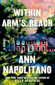 Within Arm's Reach by Ann Napolitano; 2024. Softcover.