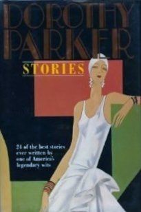 Dorothy Parker Stories: 24 of the Best Stories Ever Written by One of America's Legendary Wits by Dorothy Parker; 1930,1933/1992. Hardcover.