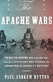 Apache Wars, The: The Hunt for Geronimo, The Apache Kid, and the Captive Boy Who Started the Longest War in American History by Paul Andrew Hutton; 2016. Softcover.
