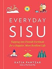 Everyday Sisu: Tapping into Finnish Fortitude for a Happier, More Resilient Life by Katja Pantzar; 2022. Hardcover.