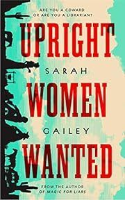 Upright Women Wanted by Sarah Gailey; 2020. Hardcover.