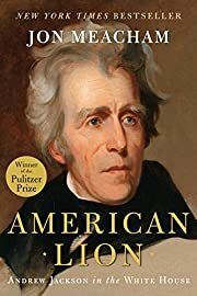American Lion: Andrew Jackson in the White House by Jon Meacham; 2008. Hardcover.