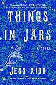 Things in Jars  by Jess Kidd; 2020. Softcover.