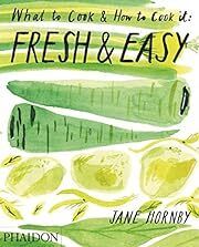 Fresh &amp; Easy: What to Cook and How to Cook it by Jane Hornby; 2012. Hardcover
