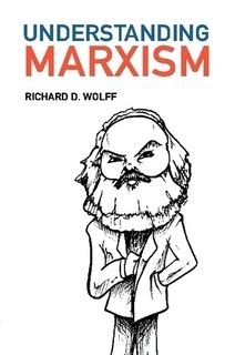 Understanding Marxism by Richard D. Wolff; 2021. Hardcover