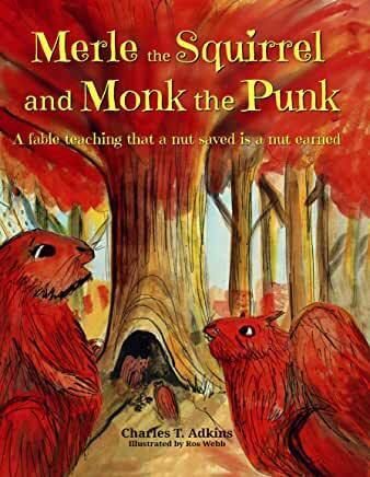 Merle the Squirrel and Monk the Punk by Charles T. Adkins, Ros Webb (Illustrator); 2019. Hardcover.  (Ch-PIC)