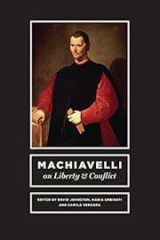 Machiavelli on Liberty and Conflict by David Johnston, Nadia Urbinati, Camila Vergara; 2017. Hardcover.