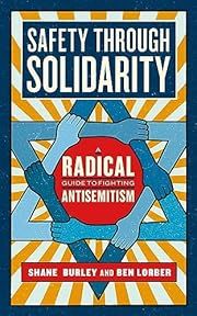 Safety Through Solidarity: A Radical Guide to Fighting Antisemitism by Shane Burley, Ben Lorber; 2024. Softcover.