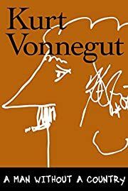 Man Without a Country, A by Kurt Vonnegut; 2005. Hardcover.