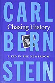 Chasing History: A Kid in the Newsroom by Carl Bernstein; 2022. Hardcover. (Library Discard)