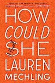 How Could She by Lauren Mechling; 2019. Hardcover.