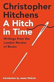 Hitch in Time, A: Writings from the London Review of Books by Christopher Hitchens; 2022. Softcover.