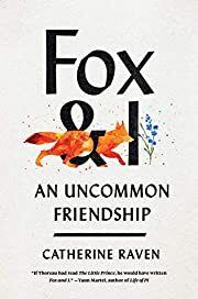 Fox and I: An Uncommon Friendship by Catherine Raven; 2021. Hardcover.