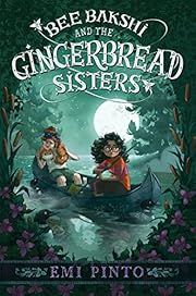 Bee Bakshi and the Gingerbread Sisters by Emi Pinto; 2023. Hardcover. (Ch-FIC)
