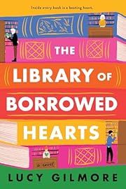 Library of Borrowed Hearts, The by Lucy Gilmore; 2024. Softcover.