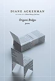 Origami Bridges: Poems of Psychoanalysis and Fire by Diane Ackerman; 2002. Hardcover.