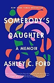 Somebody's Daughter: A Memoir by Ashley C Ford; 2021. Hardcover.