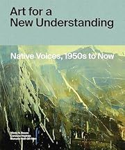 Art for a New Understanding: Native Voices, 1950s to Now by Mindy N. Besaw, Candice Hopkins, Manuela Well-Off-Man; 2018. Hardcover.