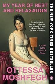 My Year of Rest and Relaxation by Ottessa Moshfegh; 2019. Softcover.