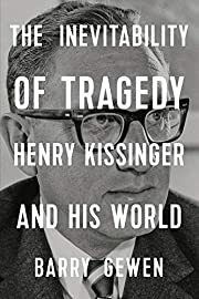 Inevitability of Tragedy, The: Henry Kissinger and His World by Barry Gewen; 2020. Hardcover.