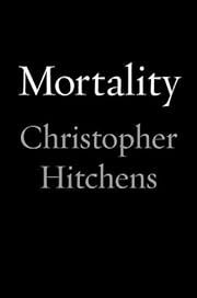 Mortality by Christopher Hitchens; 2012. Hardcover.