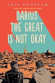 Darius the Great Is Not Okay by Adib Khorram; 2018. Hardcover. (YA)