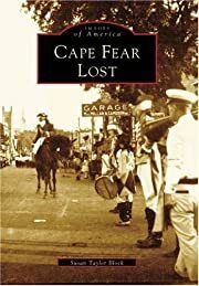 Cape Fear Lost (Images of America: North Carolina) by Susan Taylor Block, Cape Fear Museum; 1999. Softcover.
