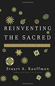 Reinventing the Sacred: A New View of Science, Reason, and Religion by Stuart A. Kauffman; 2008. Hardcover.