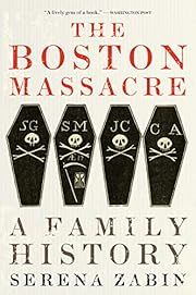 Boston Massacre, The: A Family History by Serena Zabin; 2023. Softcover.